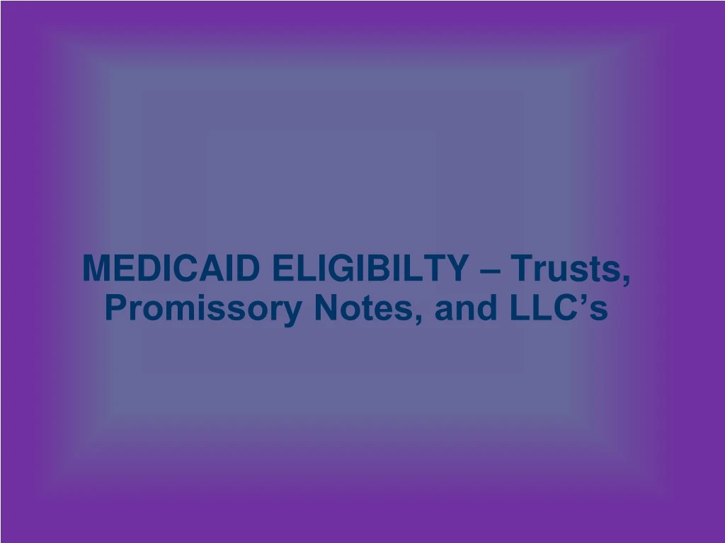 medicaid eligibilty trusts promissory notes and llc s