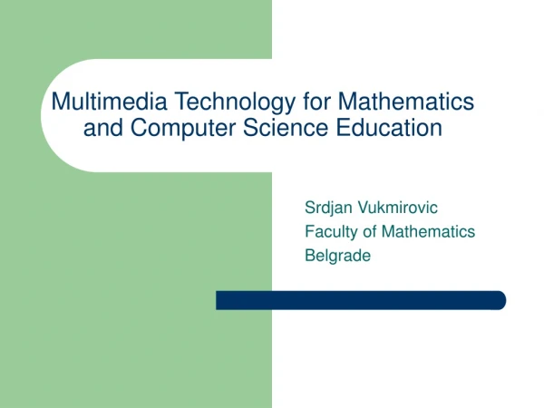 Multimedia Technology for Mathematics and Computer Science Education