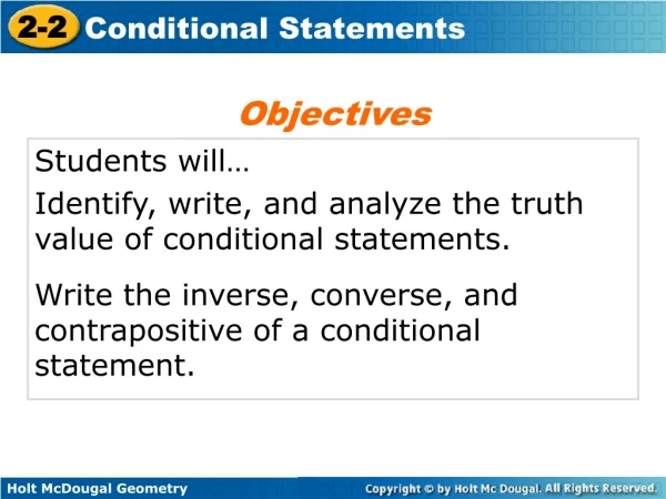 Students will… Identify, write, and analyze the truth value of conditional statements.