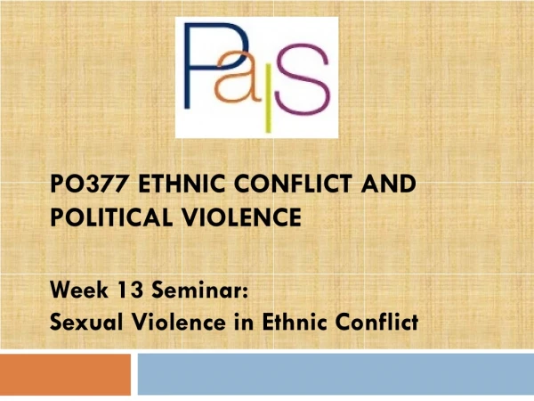 PO377 Ethnic Conflict and Political Violence Week 13 Seminar:  Sexual Violence in Ethnic Conflict