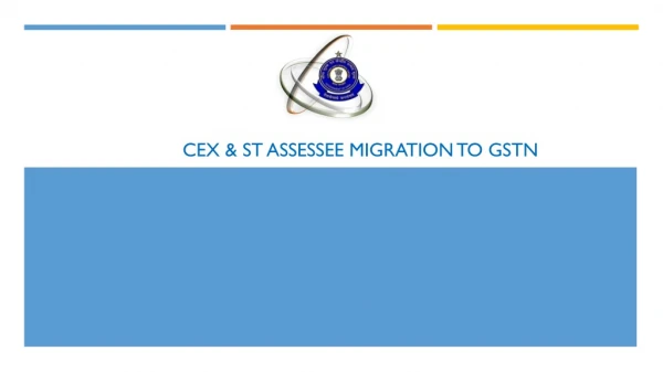 CEX &amp; ST Assessee Migration to GSTN