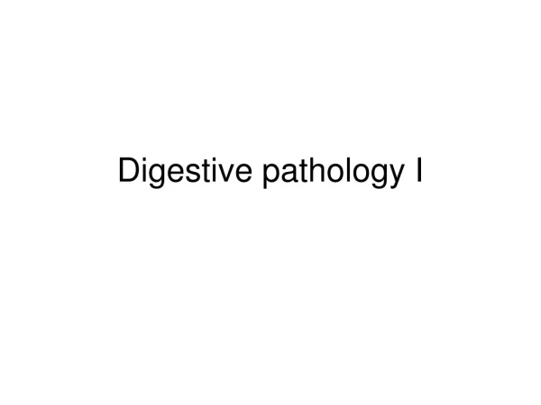 Digestive pathology I