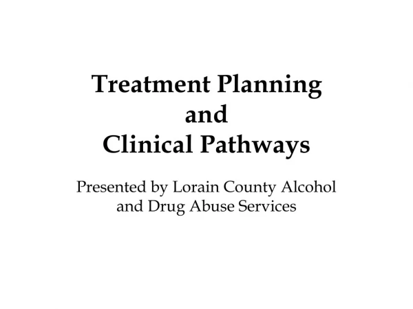 Treatment Planning and  Clinical Pathways