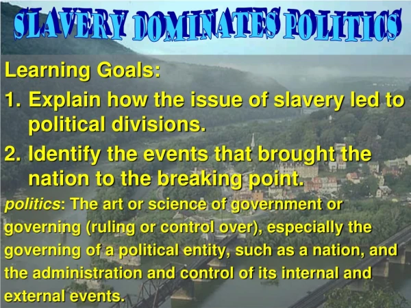 Learning Goals: Explain how the issue of slavery led to political divisions.