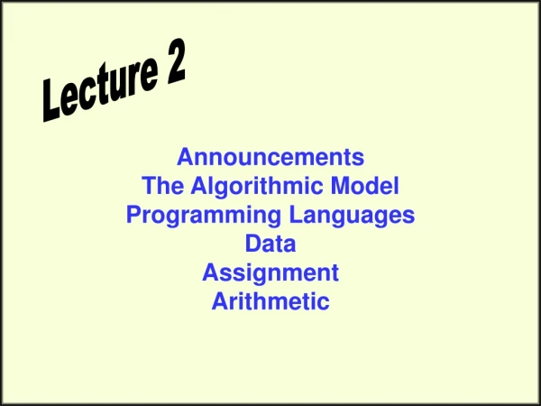 Announcements The Algorithmic Model Programming Languages Data Assignment Arithmetic