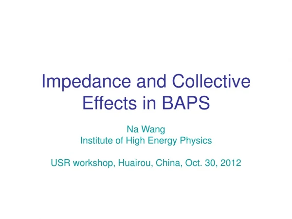 Impedance and Collective Effects in BAPS