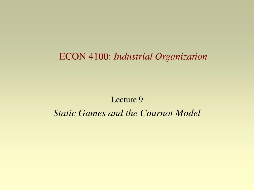 lecture 9 static games and the cournot model