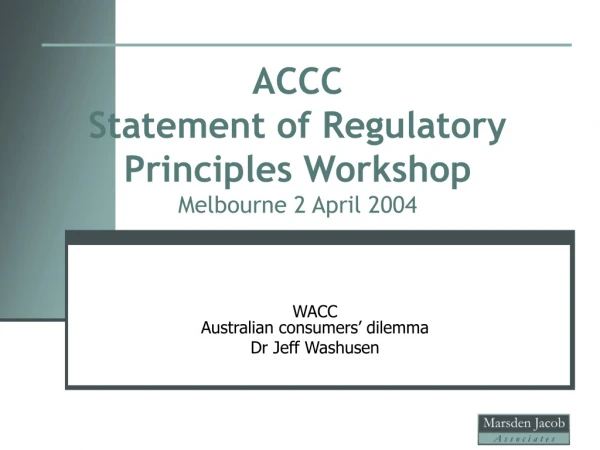 ACCC Statement of Regulatory Principles Workshop Melbourne 2 April 2004