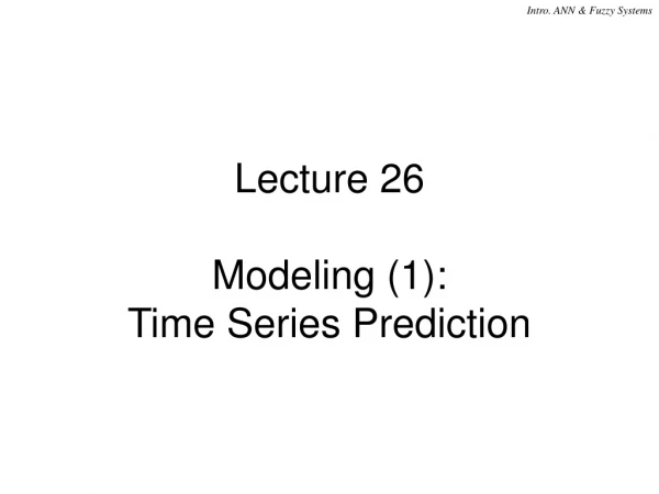 Lecture 26 Modeling (1): Time Series Prediction