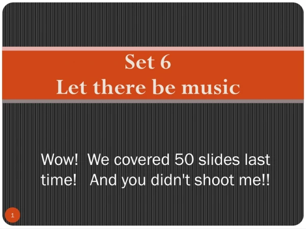 Wow!  We covered 50 slides last time!   And you didn't shoot me!!