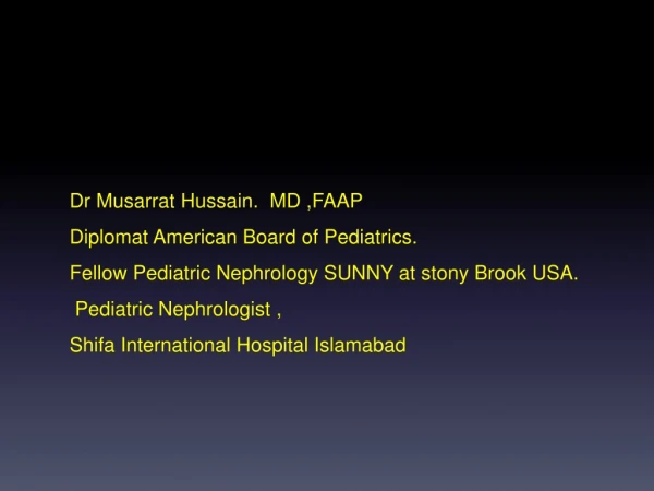 Dr Musarrat Hussain .   MD  ,FAAP          Diplomat American Board of  Pediatrics.