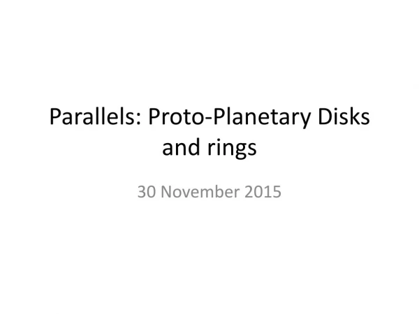 Parallels: Proto-Planetary Disks and rings