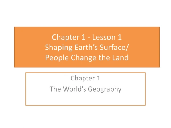 Chapter 1 - Lesson 1  Shaping Earth’s Surface/ People Change the Land