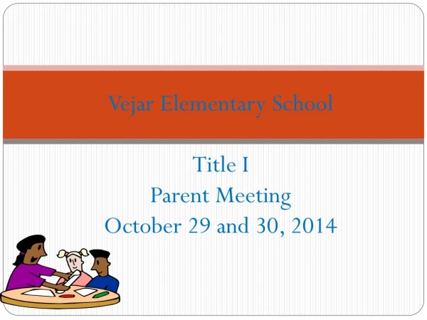 Vejar  Elementary School Title I Parent Meeting October 29 and 30, 2014