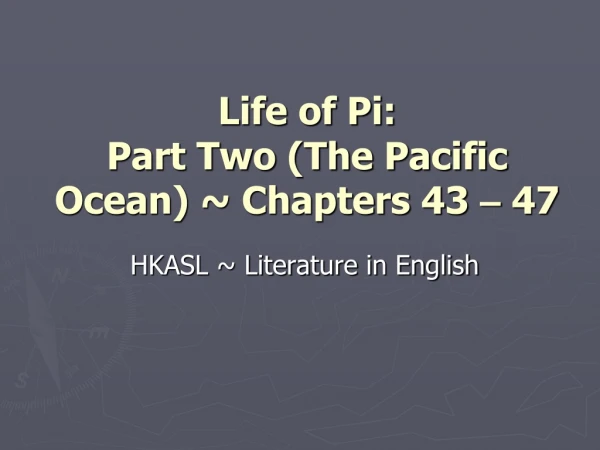 Life of Pi:  Part Two (The Pacific Ocean) ~ Chapters 43  –  47