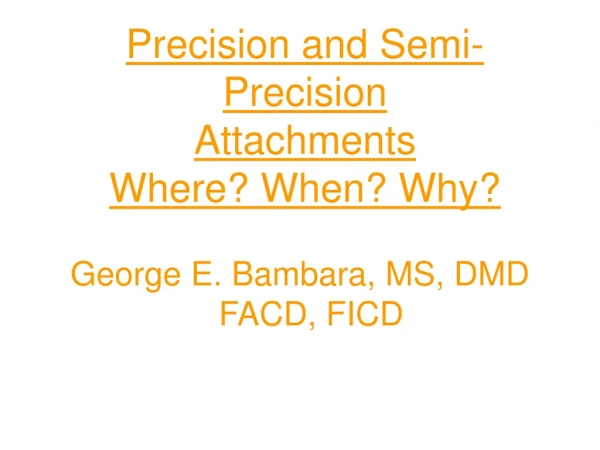 Precision and Semi-Precision  Attachments Where? When? Why?