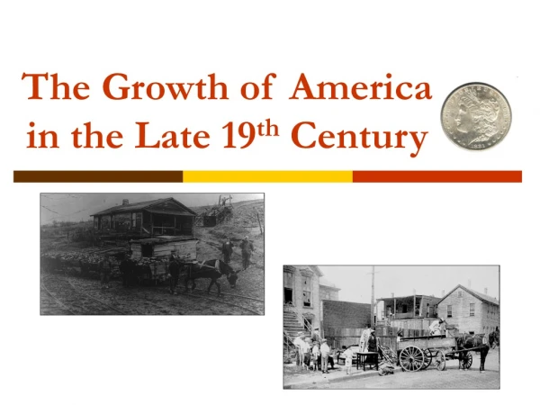 The Growth of America in the Late 19 th  Century