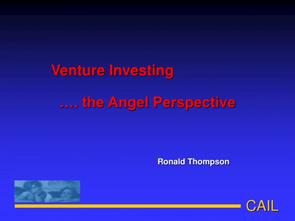 Venture Investing     …. the Angel Perspective Ronald Thompson