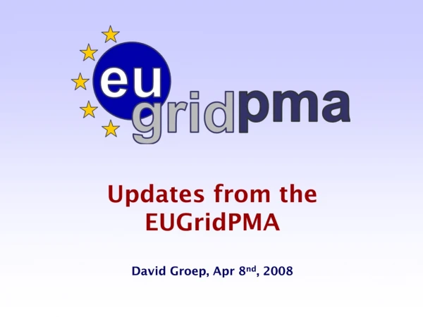 Updates from the  EUGridPMA David Groep, Apr 8 nd , 2008