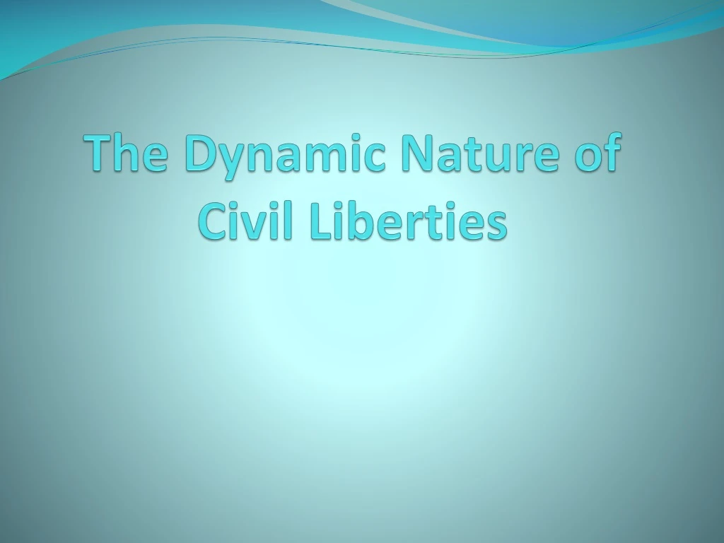 the dynamic nature of civil liberties