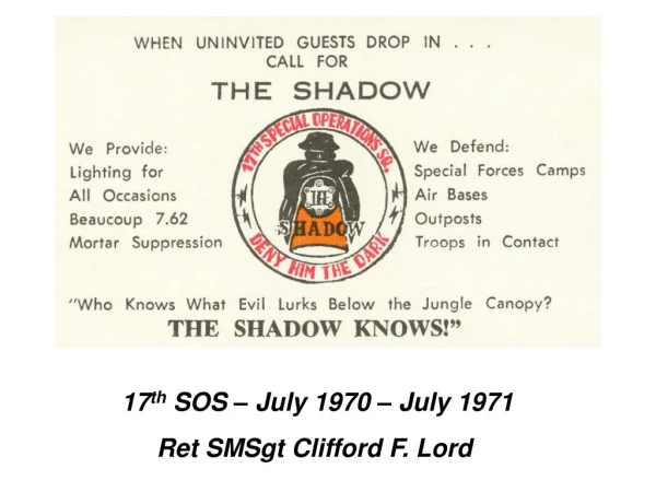 17 th  SOS – July 1970 – July 1971      Ret SMSgt Clifford F. Lord