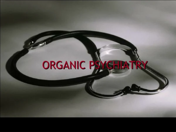 ORGANIC PSYCHIATRY