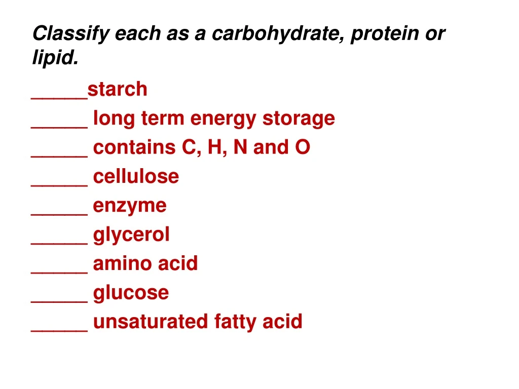 classify each as a carbohydrate protein or lipid
