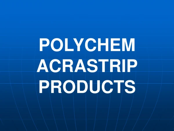 POLYCHEM ACRASTRIP PRODUCTS