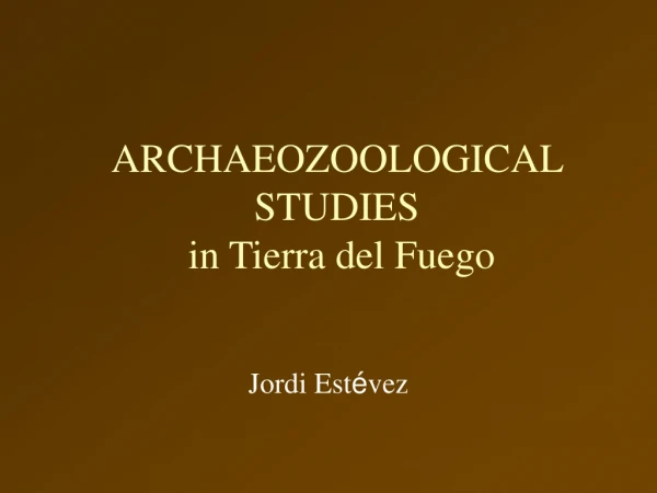 ARCHAEOZOOLOGICAL STUDIES  in Tierra del Fuego