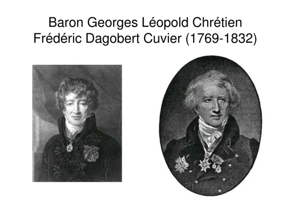 Baron Georges Léopold Chrétien Frédéric Dagobert Cuvier (1769-1832)