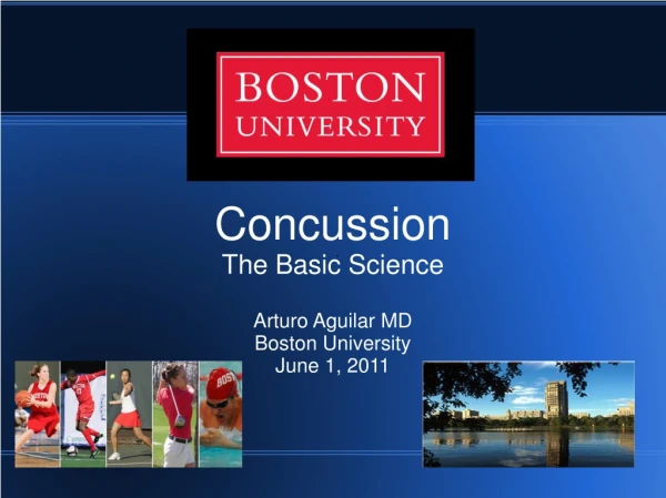 Concussion The Basic Science Arturo Aguilar MD Boston University June 1, 2011
