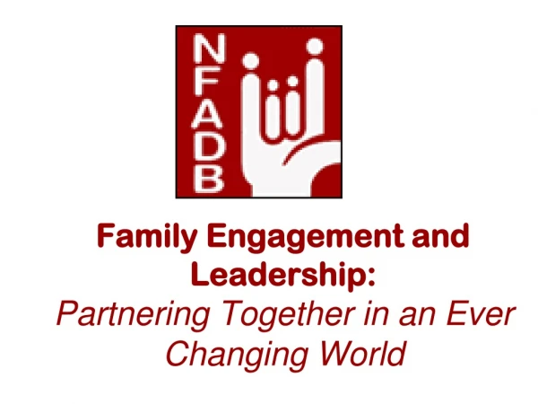 Family Engagement and Leadership:  Partnering Together in an Ever Changing World