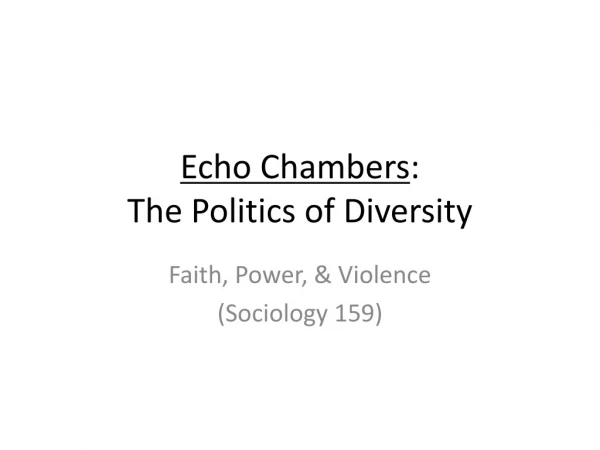 Echo Chambers : The Politics of Diversity