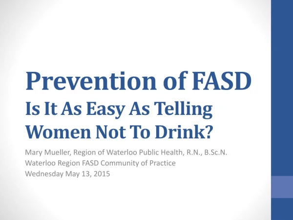 Prevention of FASD Is It As Easy As Telling Women Not To Drink?