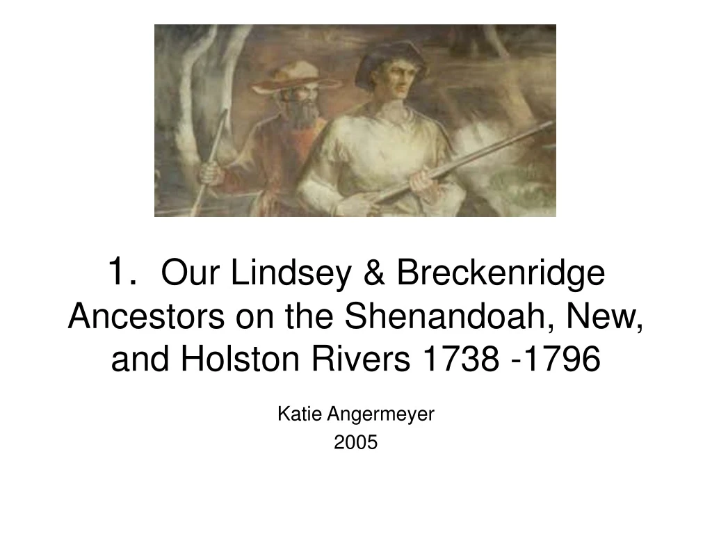 1 our lindsey breckenridge ancestors on the shenandoah new and holston rivers 1738 1796