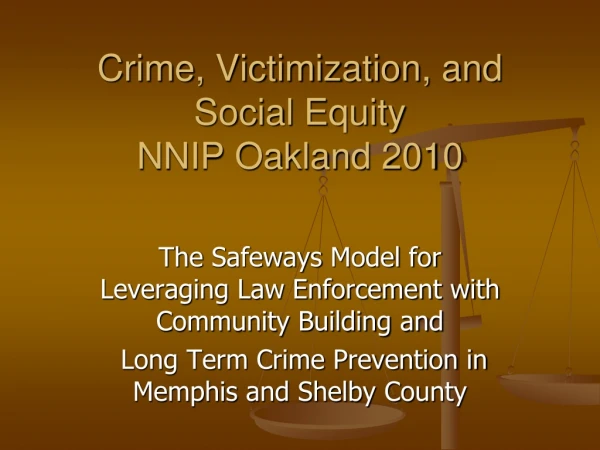 Crime, Victimization, and Social Equity NNIP Oakland 2010