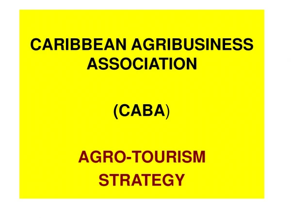 CARIBBEAN AGRIBUSINESS ASSOCIATION  (CABA )  AGRO-TOURISM STRATEGY
