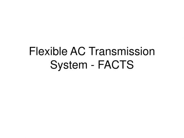 Flexible AC Transmission System - FACTS