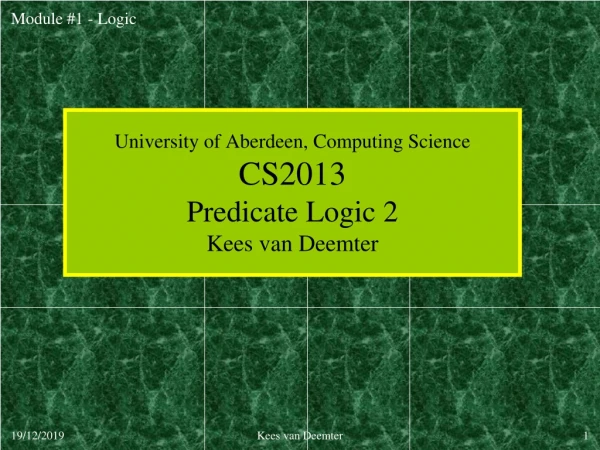 University of Aberdeen, Computing Science CS2013 Predicate Logic 2 Kees van Deemter