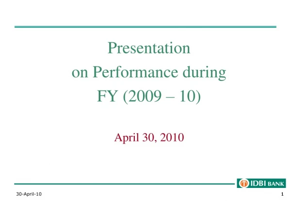 Presentation on Performance during  FY (2009 – 10) April 30, 2010