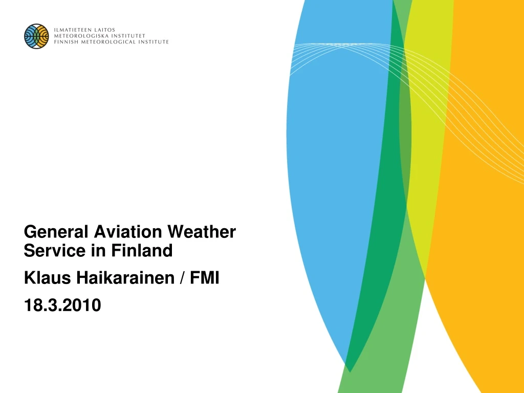 general aviation weather service in finland klaus haikarainen fmi 18 3 2010