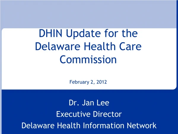 DHIN Update for the Delaware Health Care Commission February 2, 2012