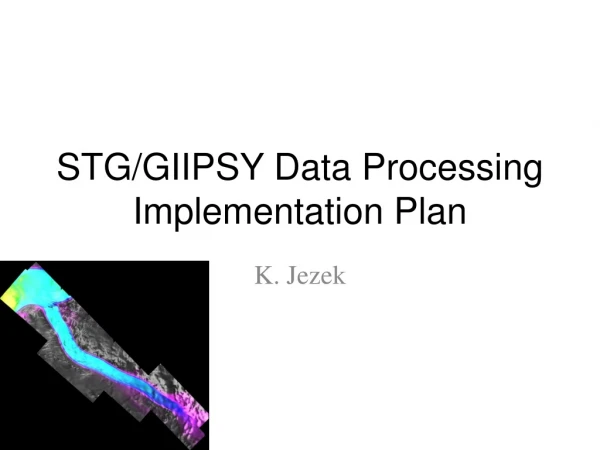 STG/GIIPSY Data Processing Implementation Plan
