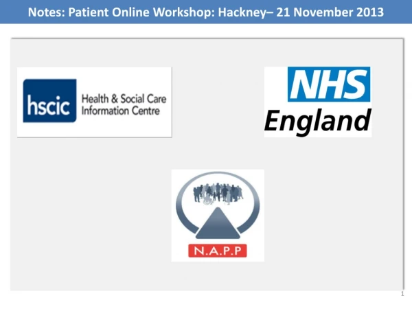 Notes: Patient Online Workshop: Hackney– 21 November 2013