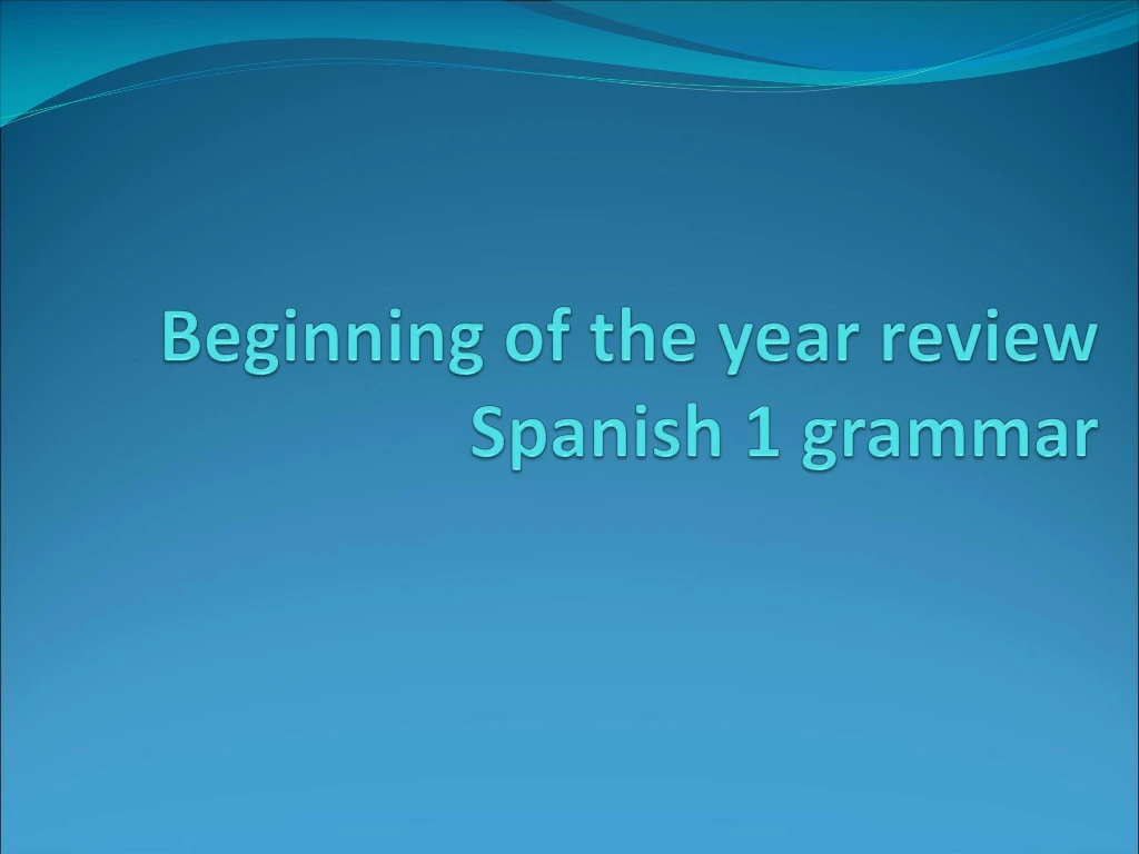 beginning of the year review spanish 1 grammar