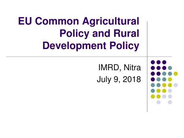 EU Common Agricultural Policy and Rural Development Polic y
