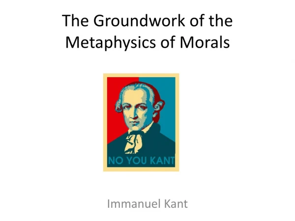 The Groundwork of the Metaphysics of Morals