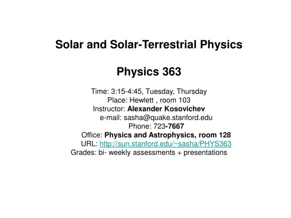 Solar and Solar-Terrestrial Physics Physics 363 Time: 3:15-4:45, Tuesday, Thursday