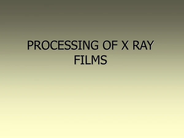 PROCESSING OF X RAY FILMS