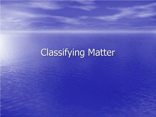 Classifying Matter